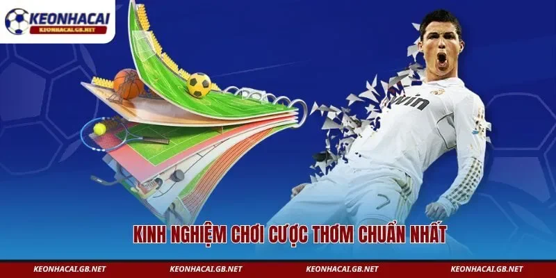 Kinh nghiệm chơi cược thơm chuẩn nhất