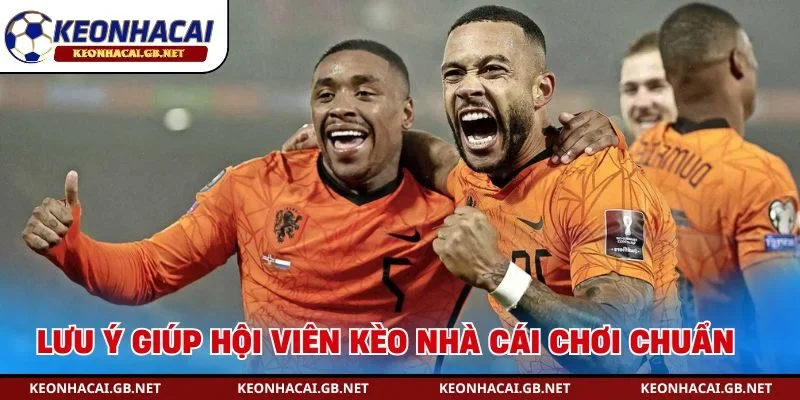 Lưu ý giúp hội viên Kèo Nhà Cái chơi chuẩn