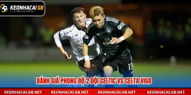 Đánh giá soi kèo nhà cái Celtic vs Celta Vigo qua phong đội