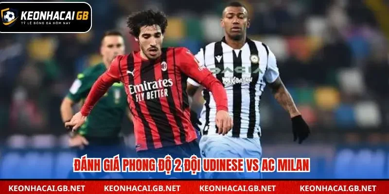 Đánh giá chi tiết sức mạnh hai đội trước giờ bóng lăn  
