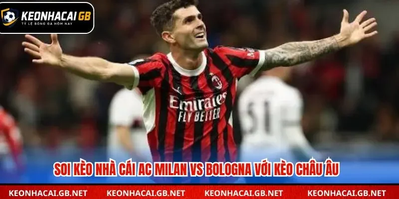Soi kèo nhà cái AC Milan vs Bologna qua kèo châu Âu