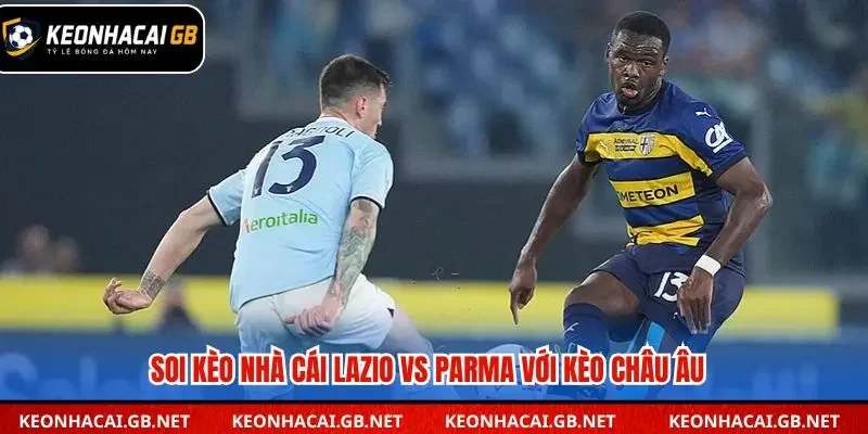 Soi kèo nhà cái Lazio vs Parma qua kèo châu Âu
