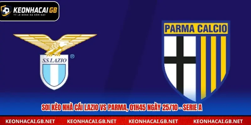 Soi Kèo Nhà Cái Lazio vs Parma, 01h45 ngày 25/10 – Serie A