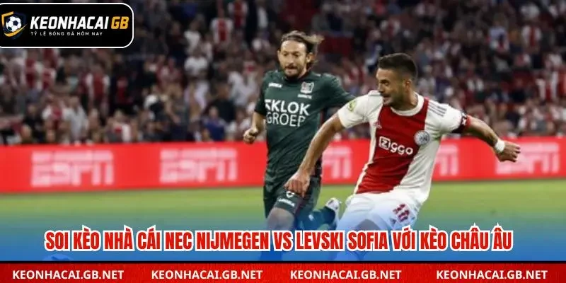 Soi kèo nhà cái NEC Nijmegen vs Levski Sofia qua kèo châu Âu