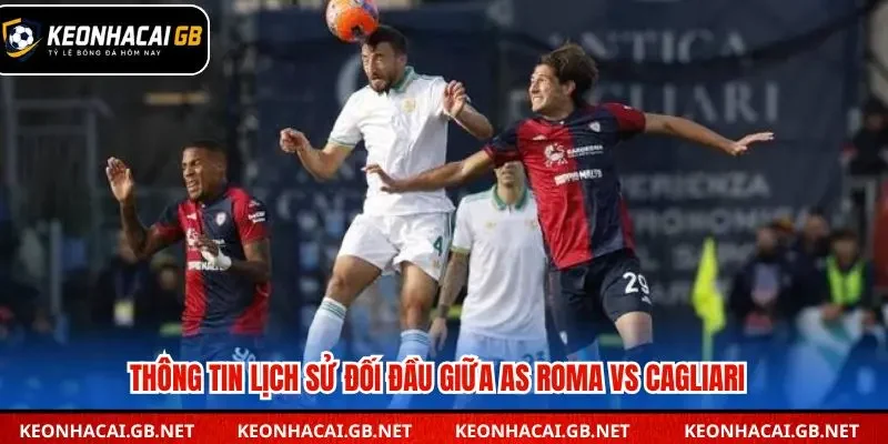 Thống kê các lần đối đầu gần đây giữa AS Roma và Cagliari 
